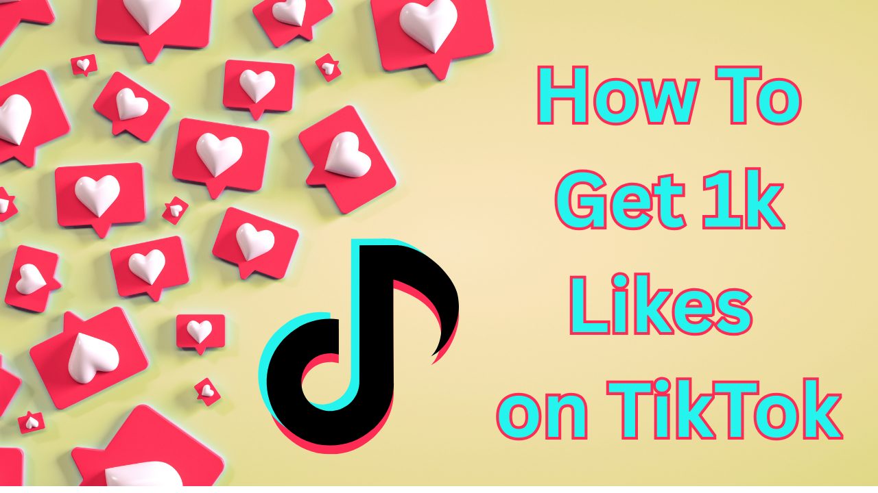 how to get 1k likes on tiktok
