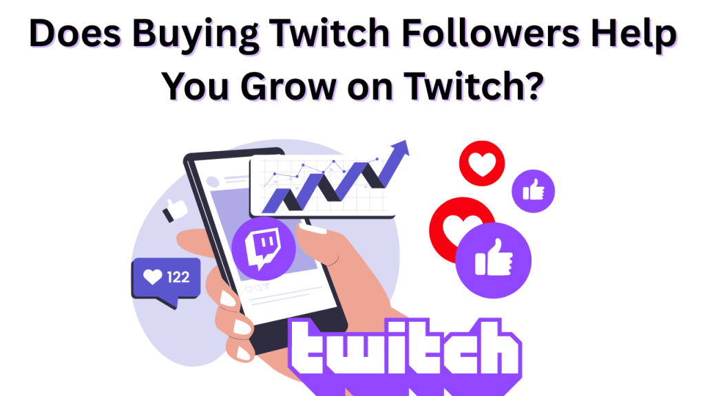 Does Buying Twitch Followers Help You Grow on Twitch? does buying twitch followers help you grow on twitch